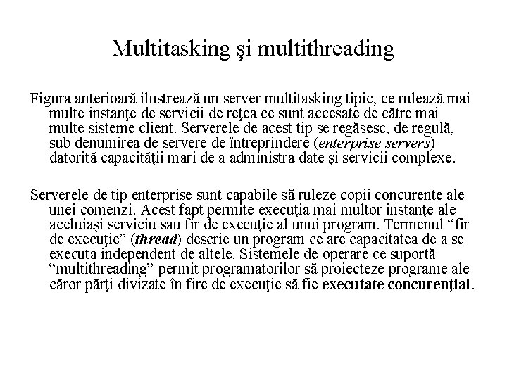 Multitasking şi multithreading Figura anterioară ilustrează un server multitasking tipic, ce rulează mai multe