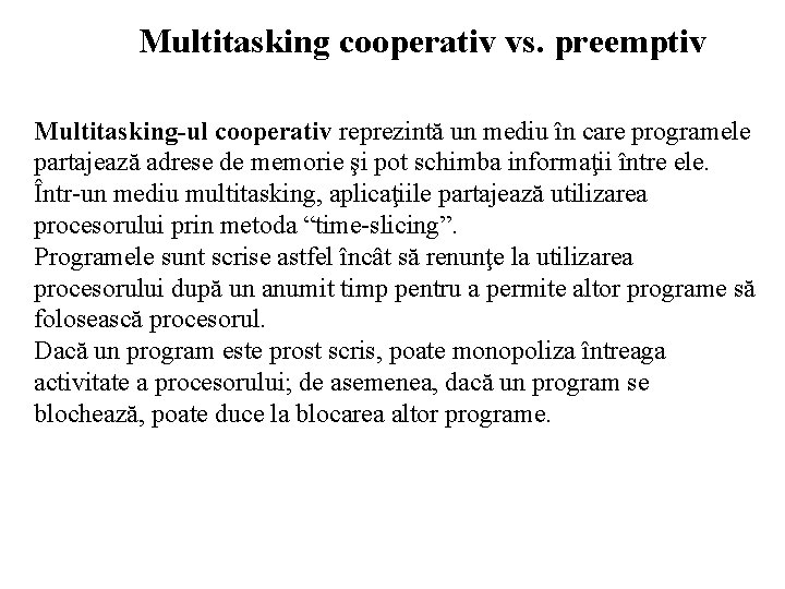 Multitasking cooperativ vs. preemptiv Multitasking-ul cooperativ reprezintă un mediu în care programele partajează adrese