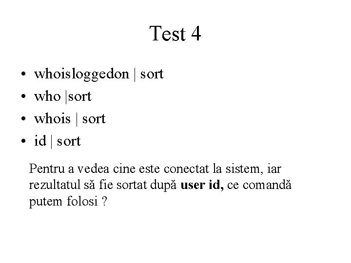 Test 4 • • whoisloggedon | sort who |sort whois | sort id |