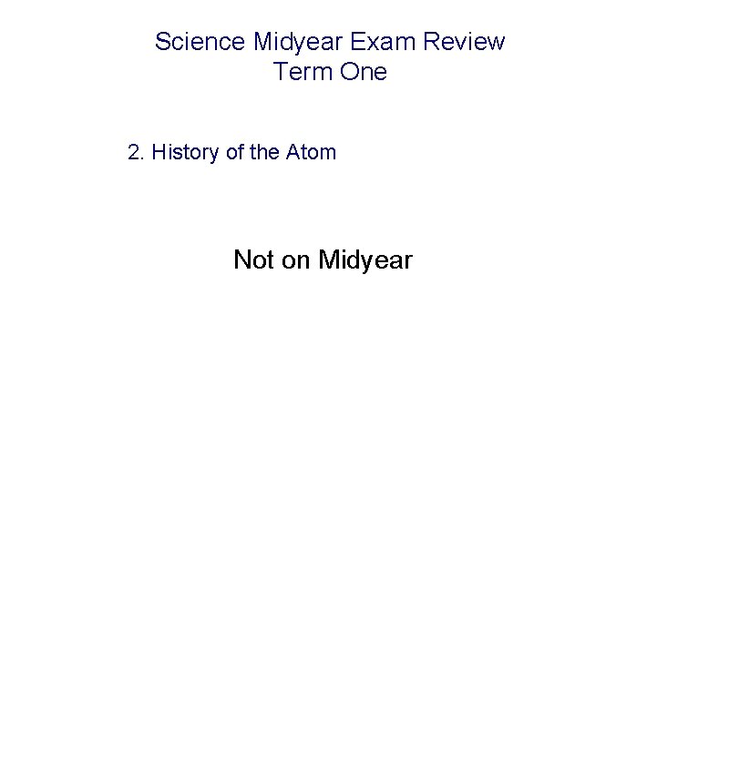 Science Midyear Exam Review Term One 2. History of the Atom Not on Midyear