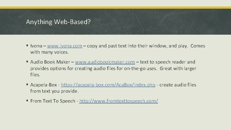 Anything Web-Based? § Ivona – www. ivona. com – copy and past text into