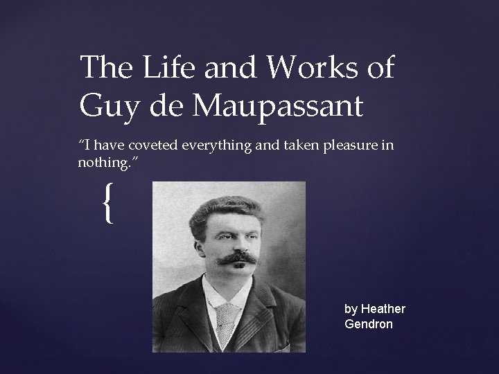 The Life and Works of Guy de Maupassant “I have coveted everything and taken The Life and Works of Guy de Maupassant “I have coveted everything and taken