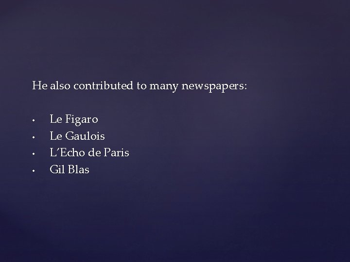 He also contributed to many newspapers: • • Le Figaro Le Gaulois L’Echo de He also contributed to many newspapers: • • Le Figaro Le Gaulois L’Echo de