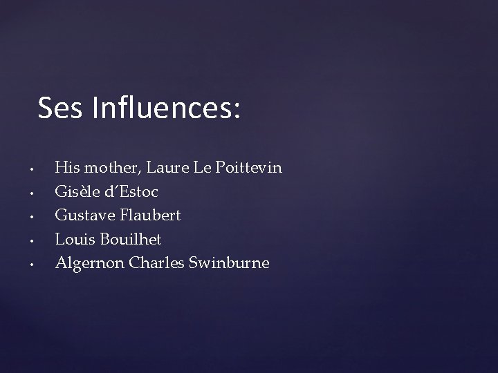 Ses Influences: • • • His mother, Laure Le Poittevin Gisèle d’Estoc Gustave Flaubert Ses Influences: • • • His mother, Laure Le Poittevin Gisèle d’Estoc Gustave Flaubert