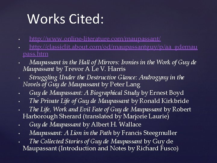 Works Cited: • • • http: //www. online-literature. com/maupassant/ http: //classiclit. about. com/od/maupassantguy/p/aa_gdemau pass. Works Cited: • • • http: //www. online-literature. com/maupassant/ http: //classiclit. about. com/od/maupassantguy/p/aa_gdemau pass.