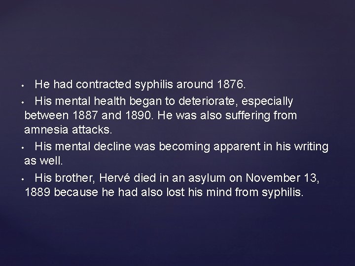 He had contracted syphilis around 1876. • His mental health began to deteriorate, especially He had contracted syphilis around 1876. • His mental health began to deteriorate, especially