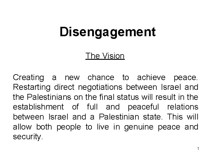 Disengagement The Vision Creating a new chance to achieve peace. Restarting direct negotiations between