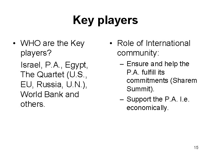 Key players • WHO are the Key players? Israel, P. A. , Egypt, The