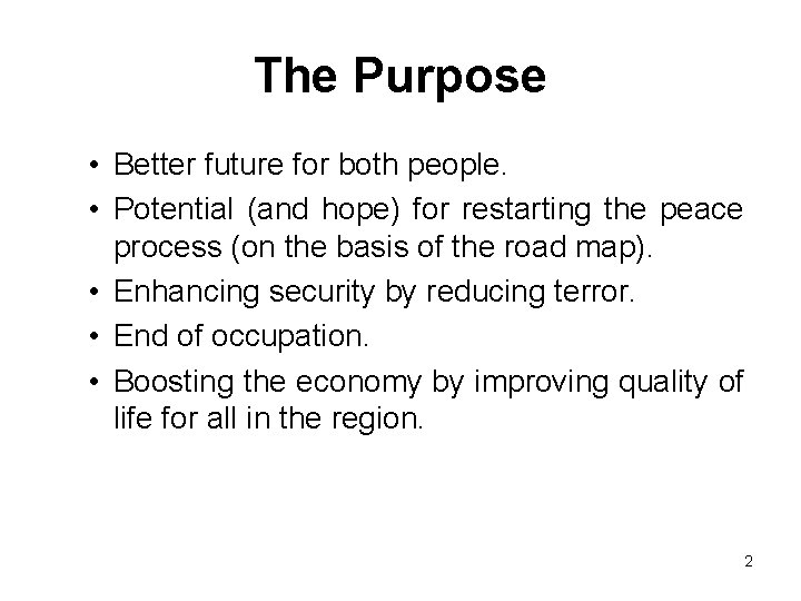 The Purpose • Better future for both people. • Potential (and hope) for restarting