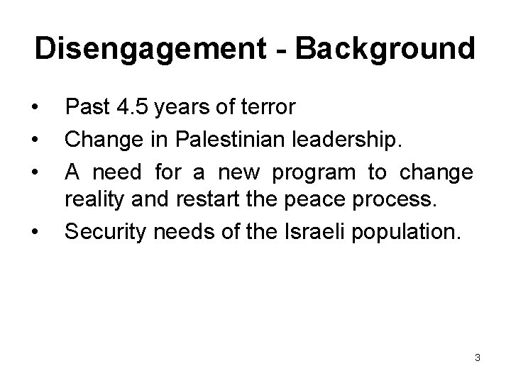 Disengagement - Background • • Past 4. 5 years of terror Change in Palestinian