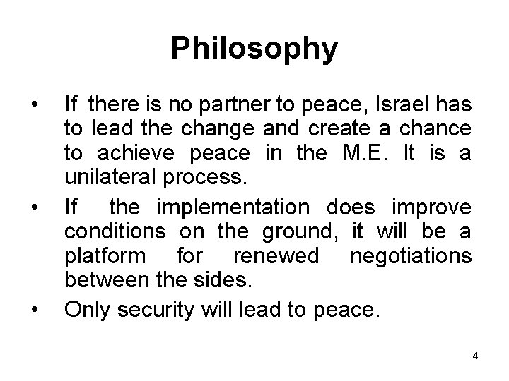 Philosophy • • • If there is no partner to peace, Israel has to
