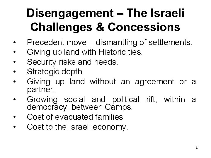 Disengagement – The Israeli Challenges & Concessions • • Precedent move – dismantling of