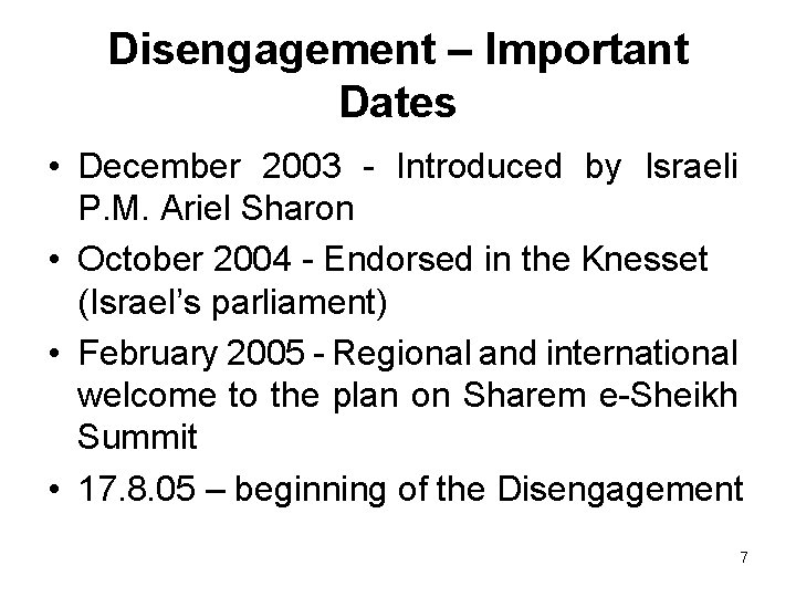 Disengagement – Important Dates • December 2003 - Introduced by Israeli P. M. Ariel