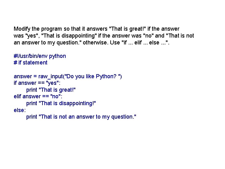 Modify the program so that it answers "That is great!" if the answer was