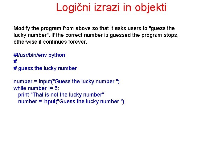 Logični izrazi in objekti Modify the program from above so that it asks users