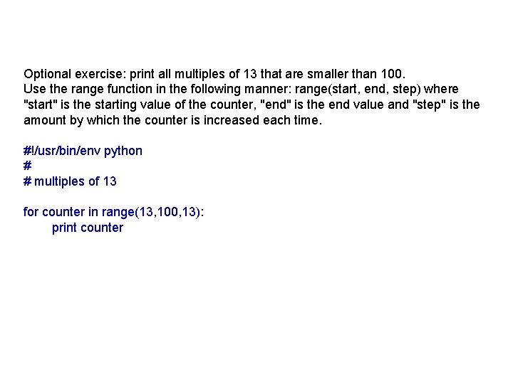 Optional exercise: print all multiples of 13 that are smaller than 100. Use the