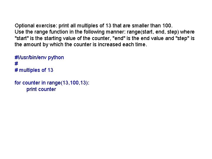 Optional exercise: print all multiples of 13 that are smaller than 100. Use the