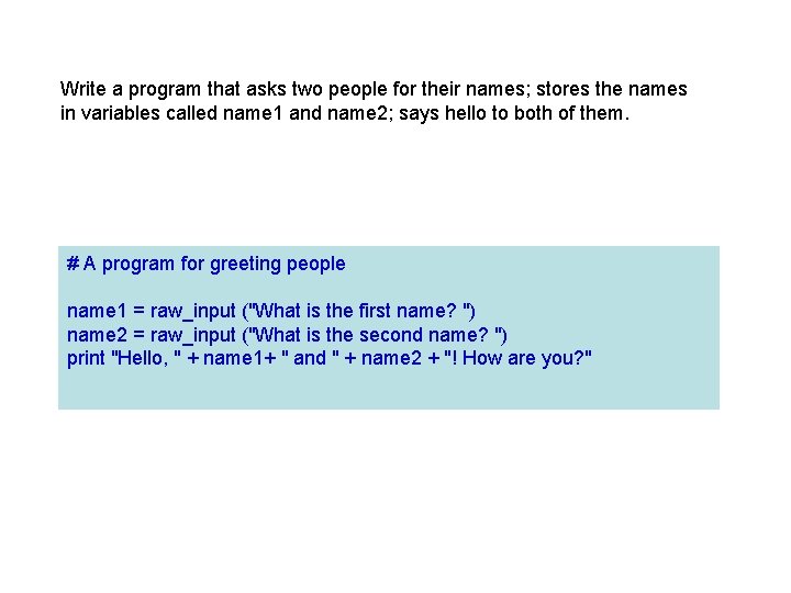 Write a program that asks two people for their names; stores the names in