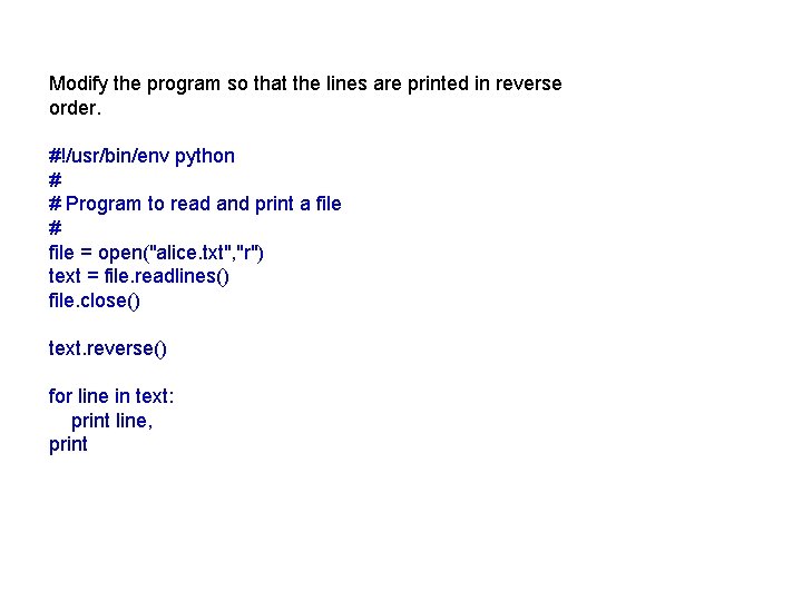 Modify the program so that the lines are printed in reverse order. #!/usr/bin/env python