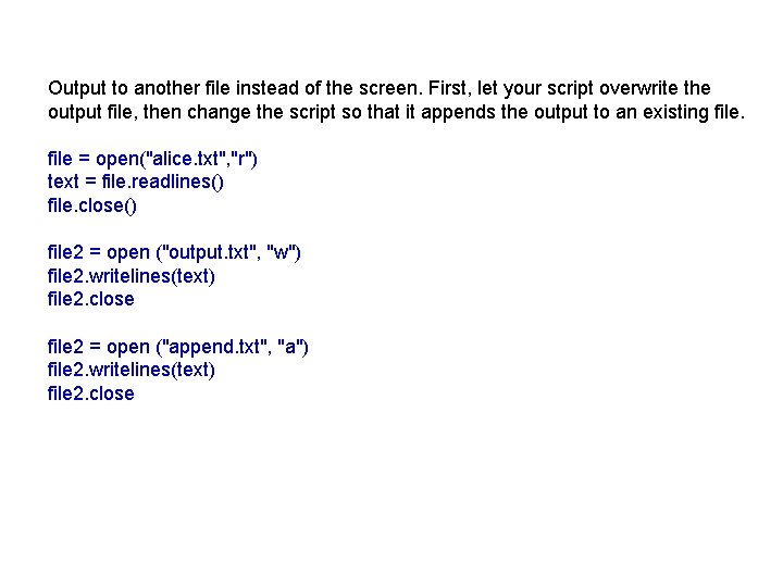 Output to another file instead of the screen. First, let your script overwrite the