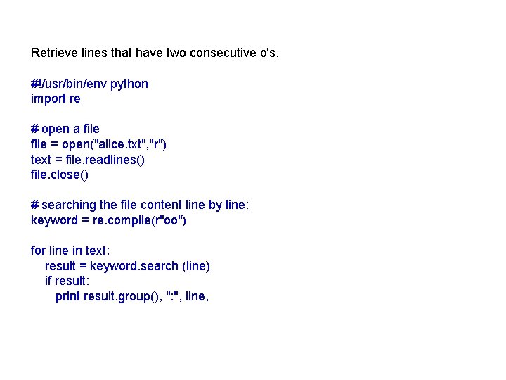 Retrieve lines that have two consecutive o's. #!/usr/bin/env python import re # open a