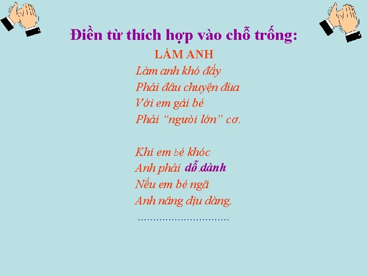 Điền từ thích hợp vào chỗ trống: LÀM ANH Làm anh khó đấy Phải