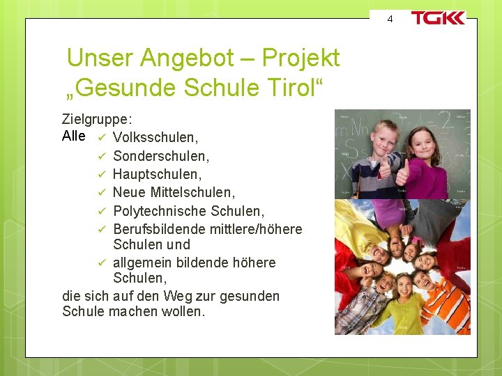 4 Unser Angebot – Projekt „Gesunde Schule Tirol“ Zielgruppe: Alle ü Volksschulen, ü Sonderschulen,