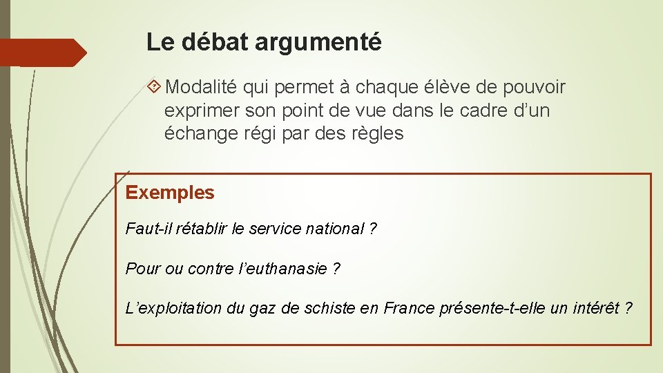 Le débat argumenté Modalité qui permet à chaque élève de pouvoir exprimer son point