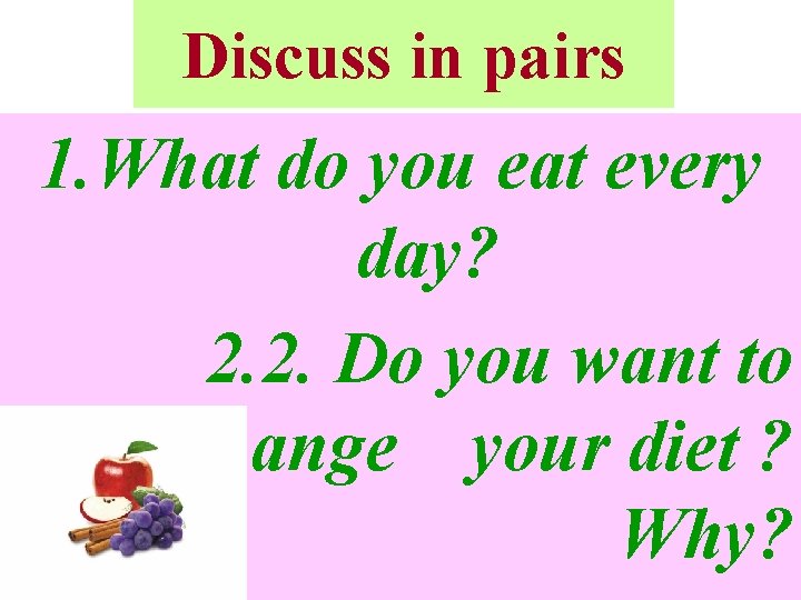 Discuss in pairs 1. What do you eat every day? 2. 2. Do you