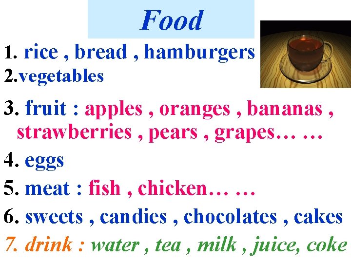 Food 1. rice , bread , hamburgers 2. vegetables 3. fruit : apples ,