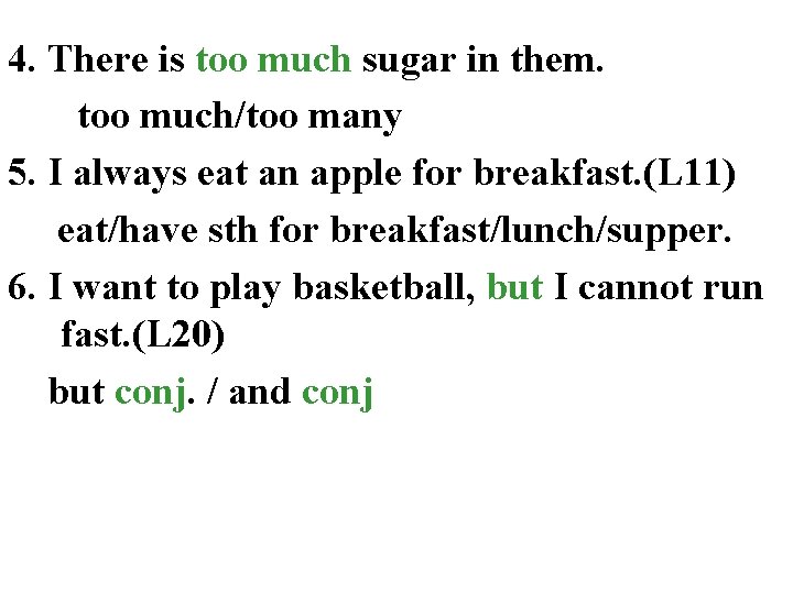 4. There is too much sugar in them. too much/too many 5. I always