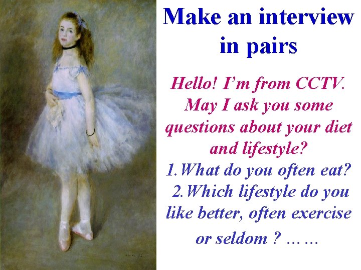Make an interview in pairs Hello! I’m from CCTV. May I ask you some