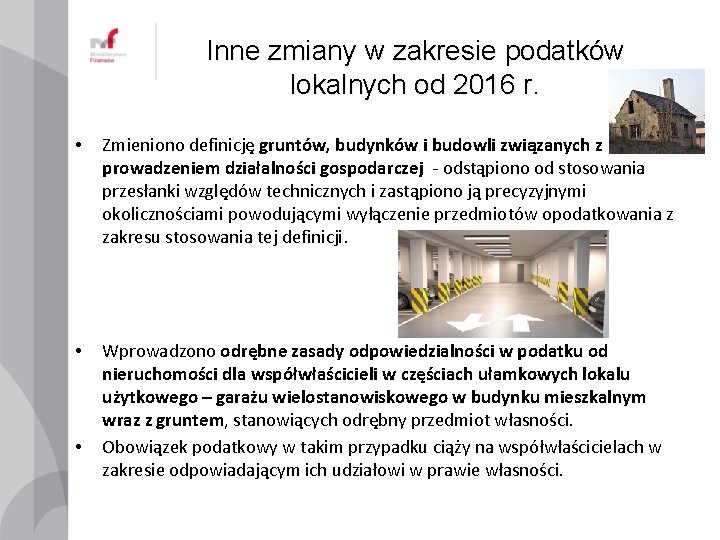 Inne zmiany w zakresie podatków lokalnych od 2016 r. • Zmieniono definicję gruntów, budynków