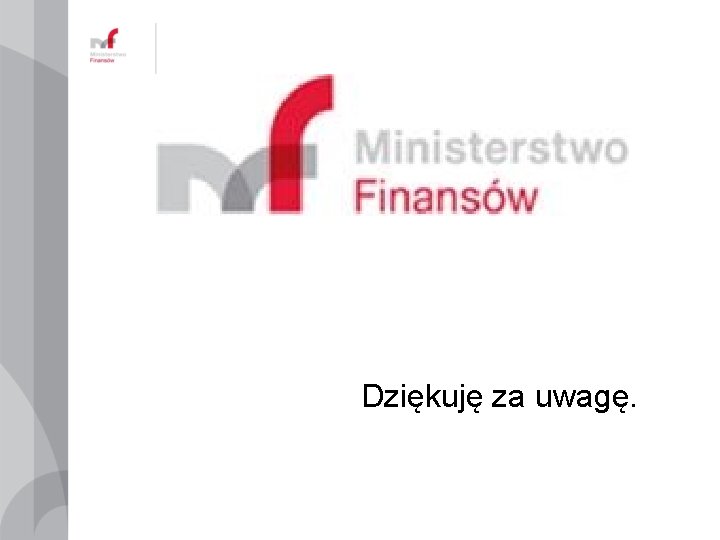 Dziękuję za uwagę. Dziękuję za uwagę.