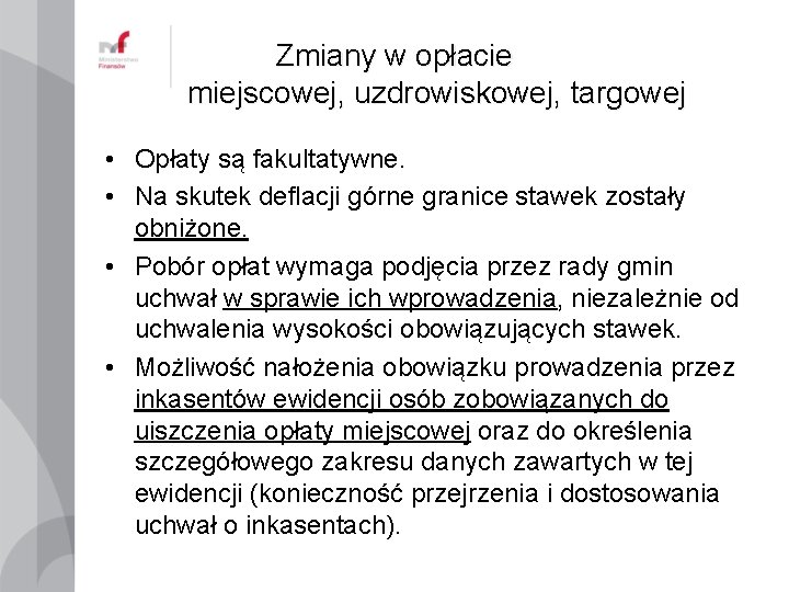 Zmiany w opłacie miejscowej, uzdrowiskowej, targowej • Opłaty są fakultatywne. • Na skutek deflacji