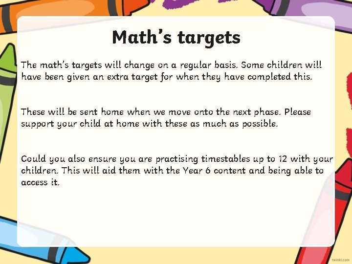 Math’s targets The math’s targets will change on a regular basis. Some children will