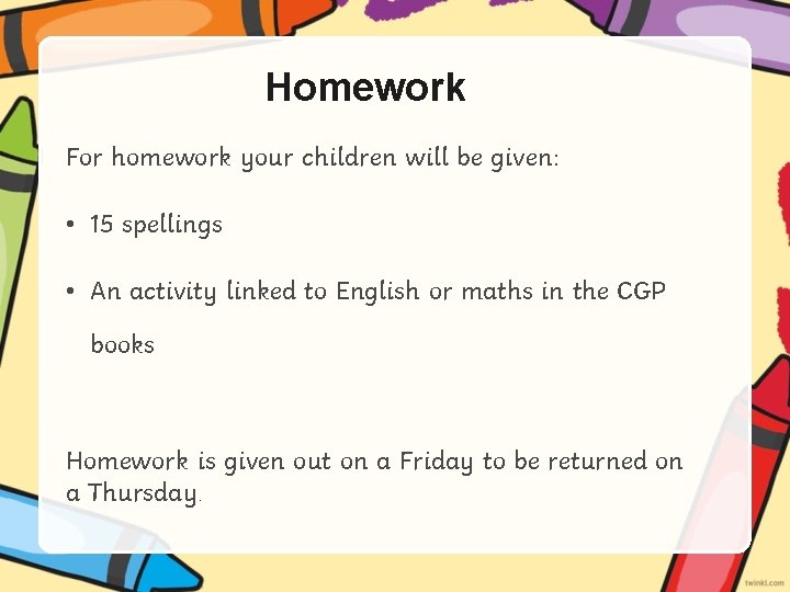 Homework For homework your children will be given: • 15 spellings • An activity