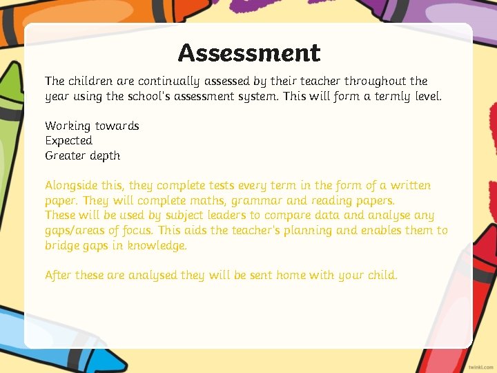Assessment The children are continually assessed by their teacher throughout the year using the
