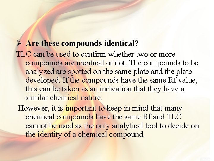 Ø Are these compounds identical? TLC can be used to confirm whether two or