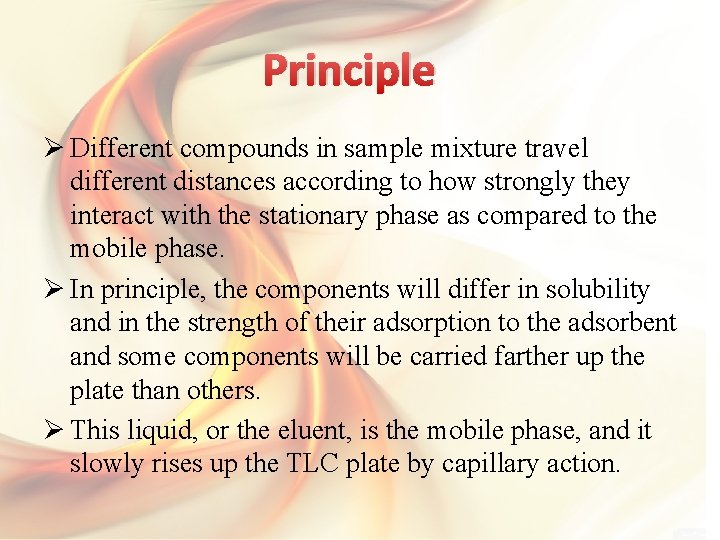 Principle Ø Different compounds in sample mixture travel different distances according to how strongly