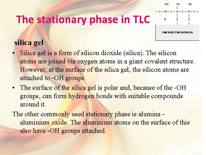 The stationary phase in TLC silica gel • Silica gel is a form of