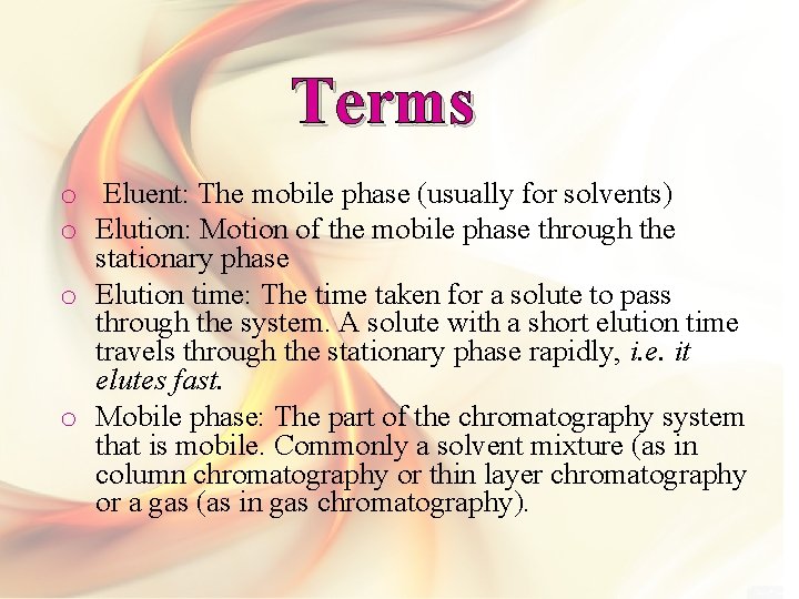 Terms o Eluent: The mobile phase (usually for solvents) o Elution: Motion of the
