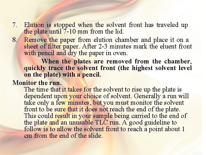 7. Elution is stopped when the solvent front has traveled up the plate until