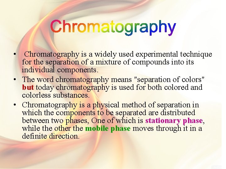  • Chromatography is a widely used experimental technique for the separation of a