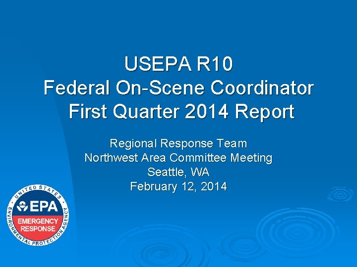 USEPA R 10 Federal On-Scene Coordinator First Quarter 2014 Report Regional Response Team Northwest