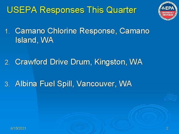 USEPA Responses This Quarter 1. Camano Chlorine Response, Camano Island, WA 2. Crawford Drive