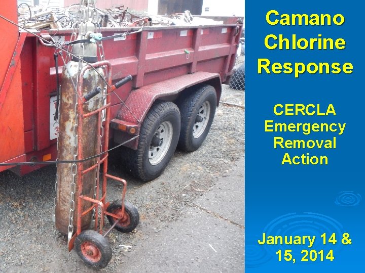 Camano Chlorine Response CERCLA Emergency Removal Action January 14 & 15, 2014 