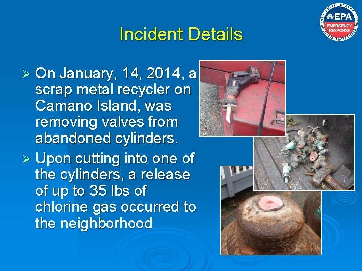 Incident Details Ø On January, 14, 2014, a scrap metal recycler on Camano Island,