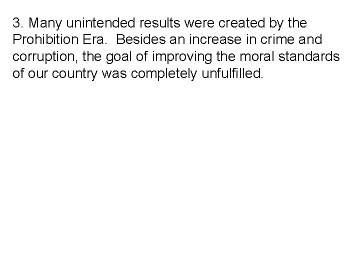 3. Many unintended results were created by the Prohibition Era. Besides an increase in