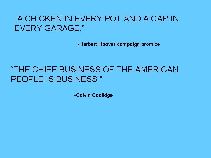 “A CHICKEN IN EVERY POT AND A CAR IN EVERY GARAGE. ” -Herbert Hoover
